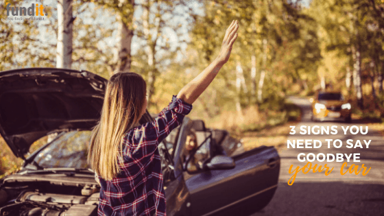 3 Signs You Need To Say Goodbye To Your Car Fundit Finance